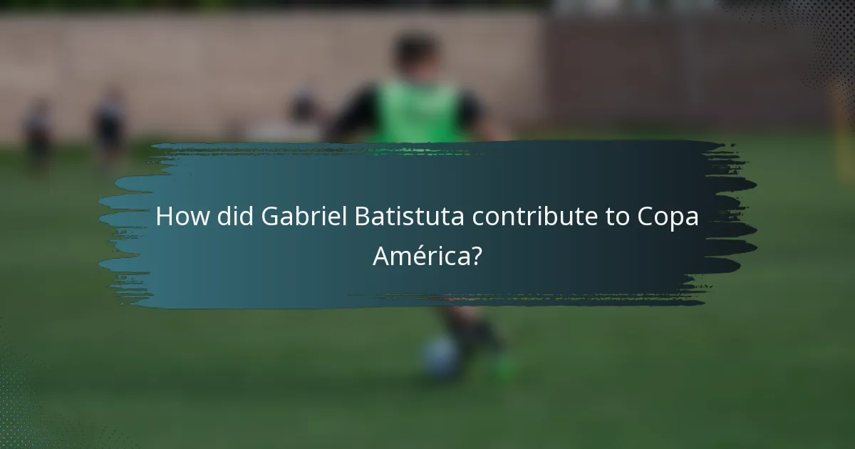How did Gabriel Batistuta contribute to Copa América?