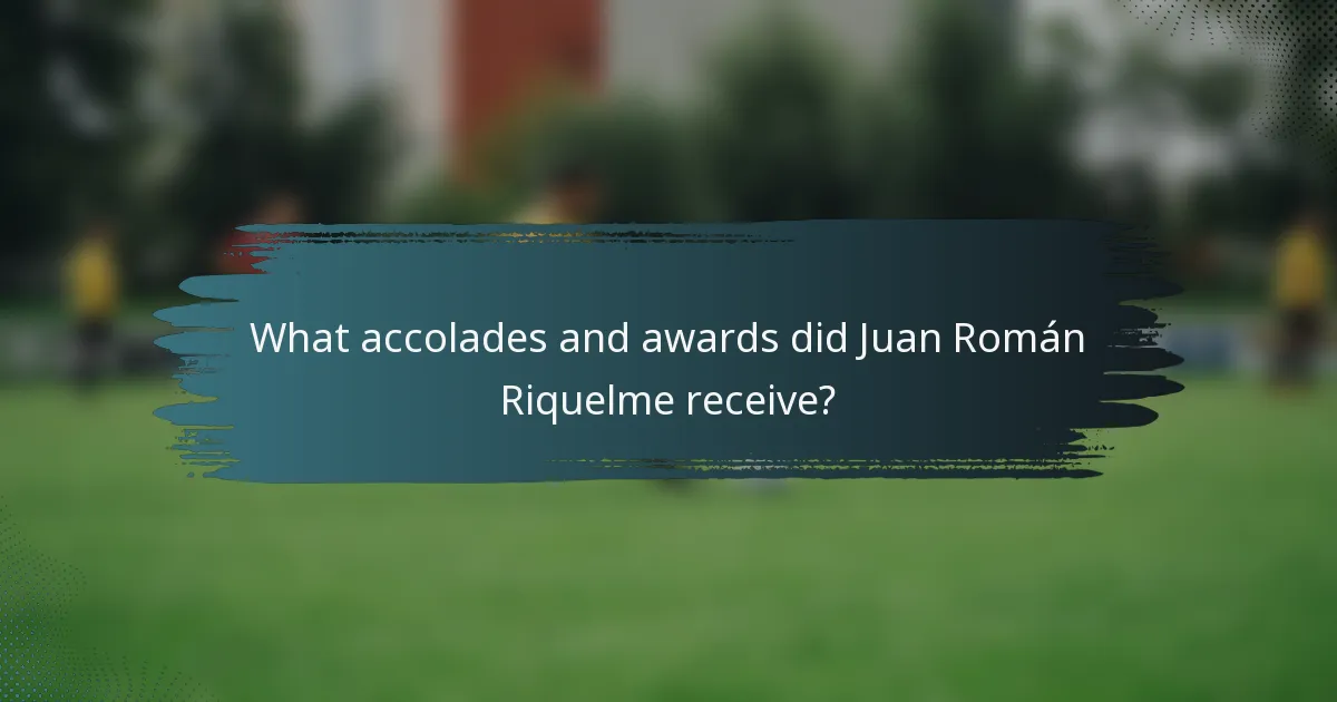 What accolades and awards did Juan Román Riquelme receive?