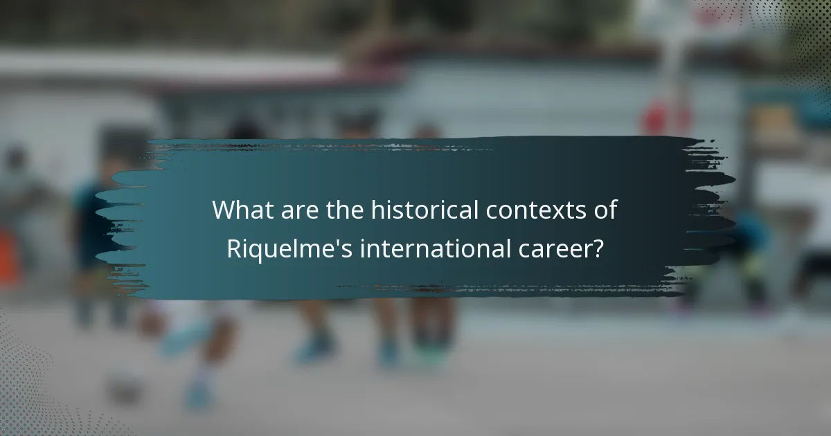 What are the historical contexts of Riquelme's international career?
