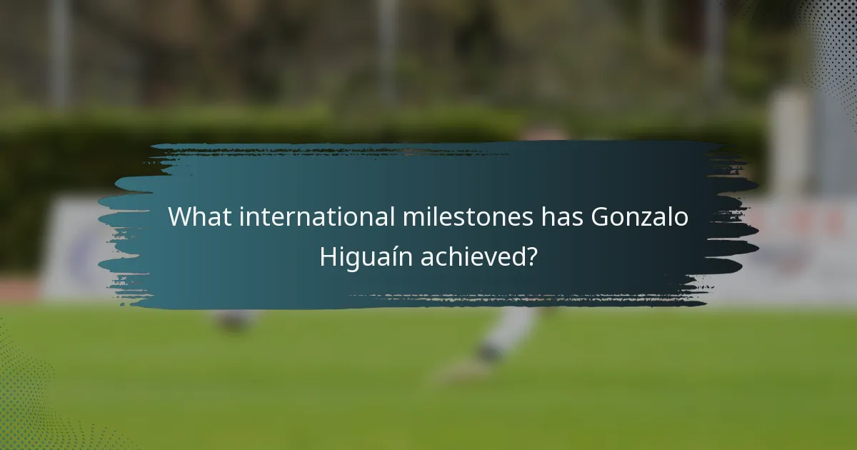 What international milestones has Gonzalo Higuaín achieved?