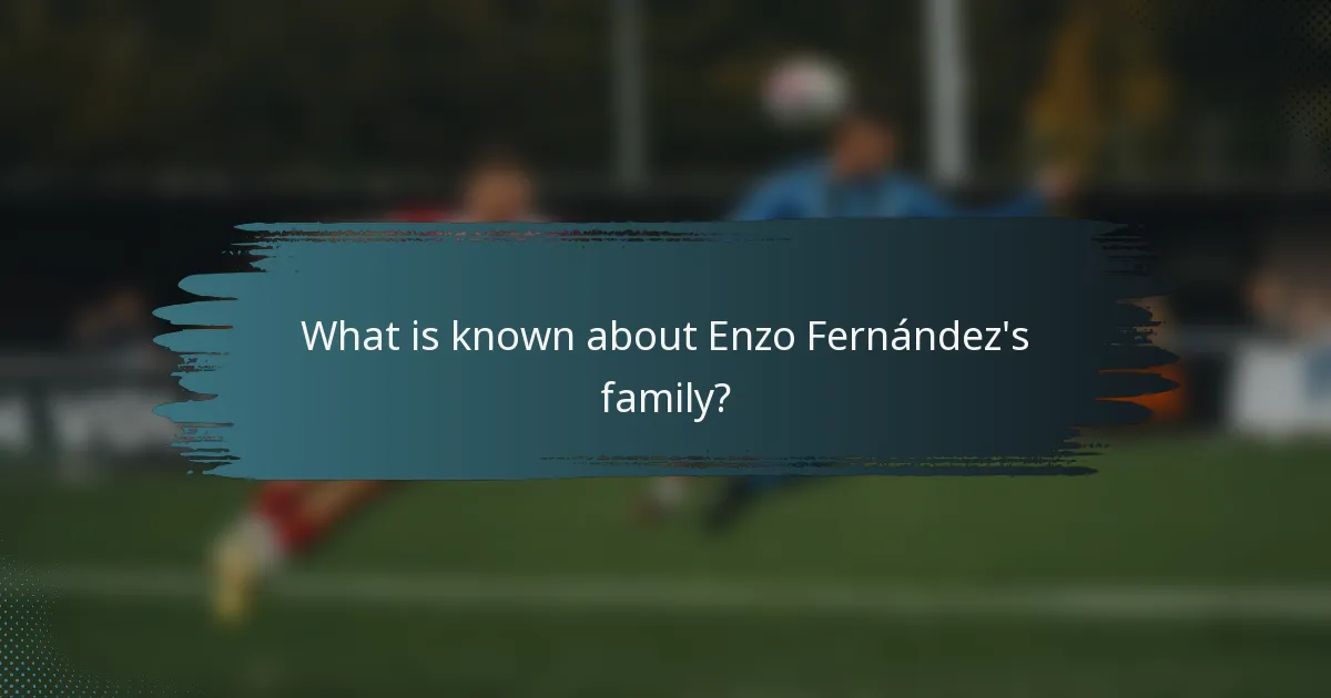 What is known about Enzo Fernández's family?