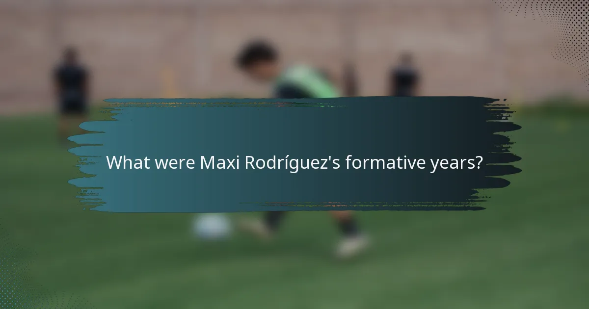 What were Maxi Rodríguez's formative years?