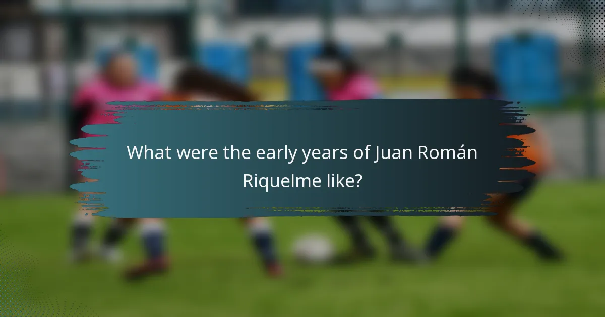 What were the early years of Juan Román Riquelme like?
