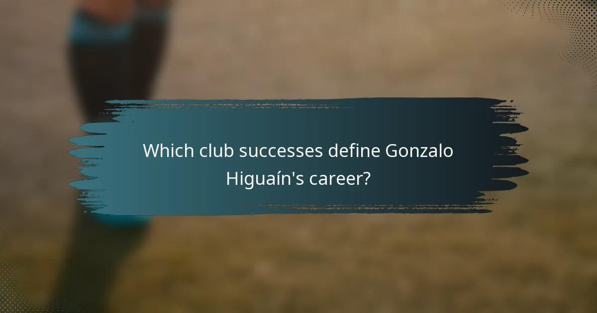 Which club successes define Gonzalo Higuaín's career?